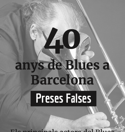 Preses Falses - 40 anys de Blues a Barcelona